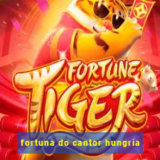 fortuna do cantor hungria